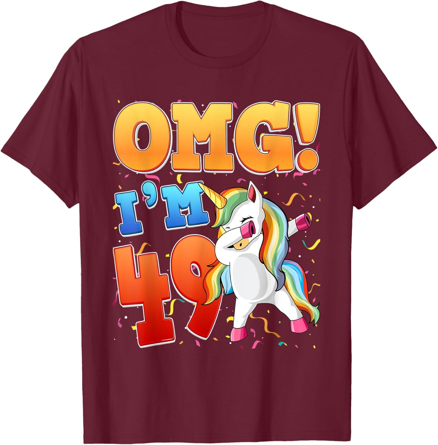 OMG I'm 49 I'm 49th 49 Years Old Unicorn Birthday Gift T-Shirt - T-Shirt | Maroon
