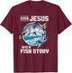 Even Jesus Had A Fish Story Jesus T-Shirt - T-Shirt | Maroon