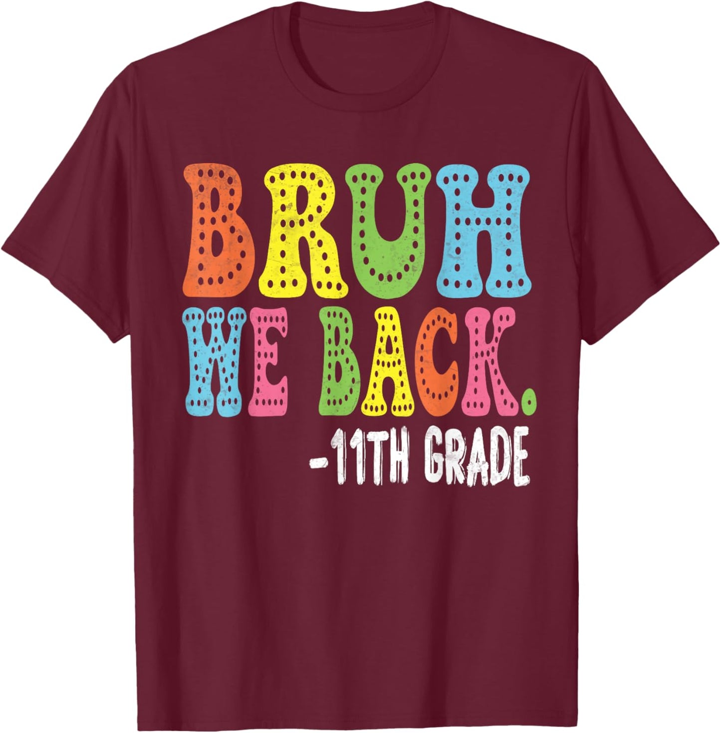 Bruh We Back 11th Graders Smile Face 1st Day of 11th Grade T-Shirt - T-Shirt | Maroon