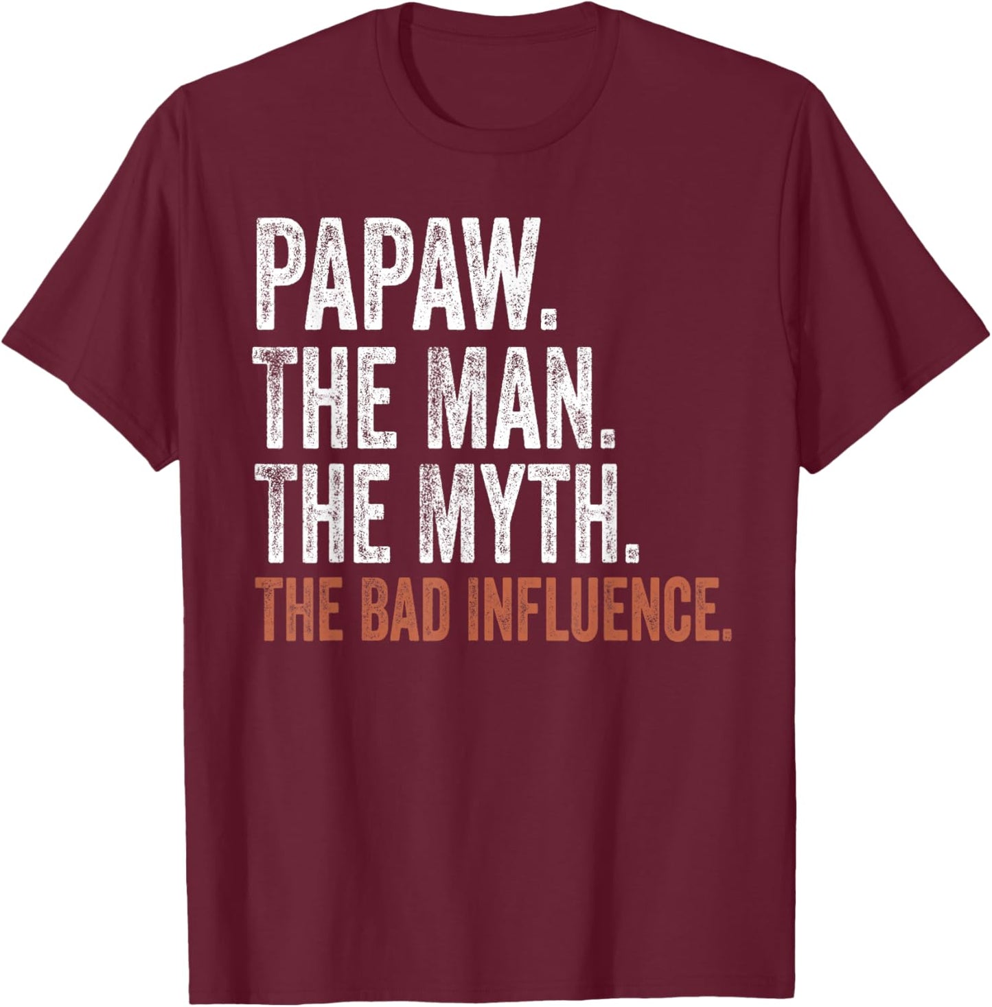Papaw The Man The Myth The Bad Influence Father's Day Papaw T-Shirt - T-Shirt | Maroon