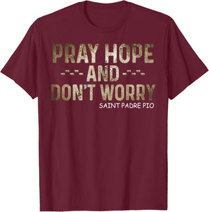 Padre Pio Catholic Pray Hope and Don't Worry T-Shirt - T-Shirt | Maroon