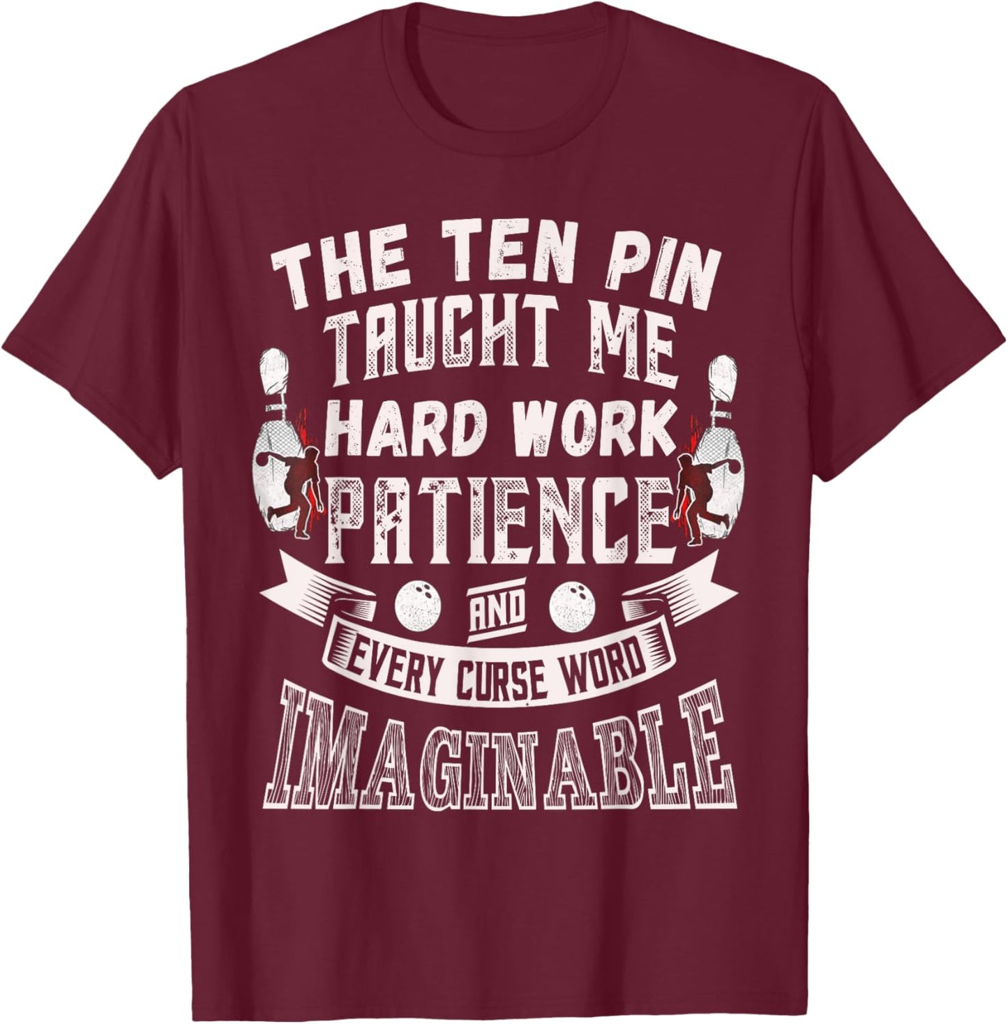 Ten Pin Taught Me Every Curse Word Men Women Funny Bowling T-Shirt - T-Shirt | Maroon