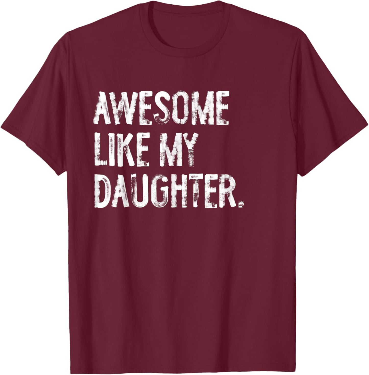 Awesome Like My Daughter Funny Mom Dad T-Shirt - T-Shirt | Maroon