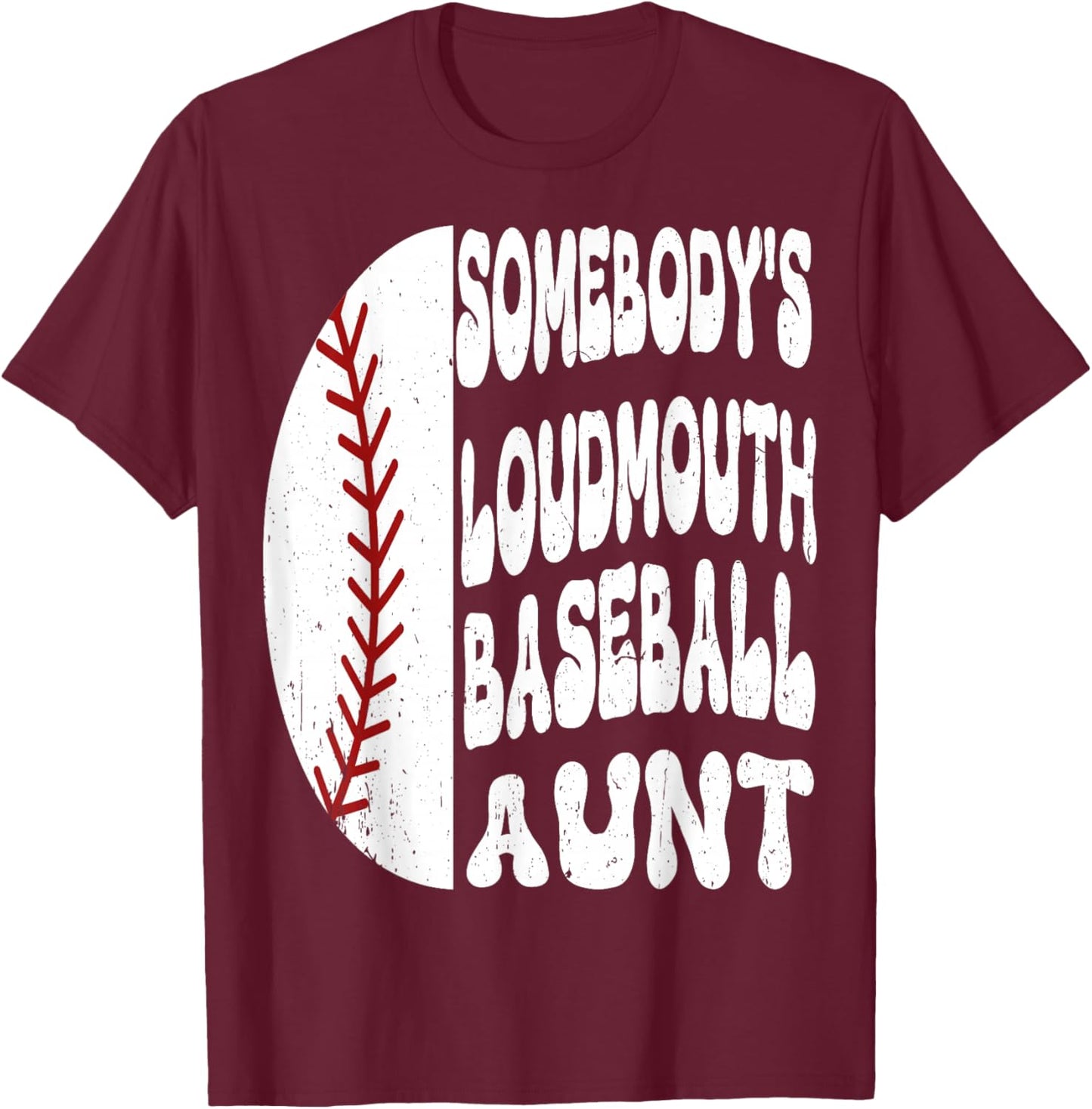 Somebody's Loudmouth Baseball Aunt Mother's Day T-Shirt - T-Shirt | Maroon