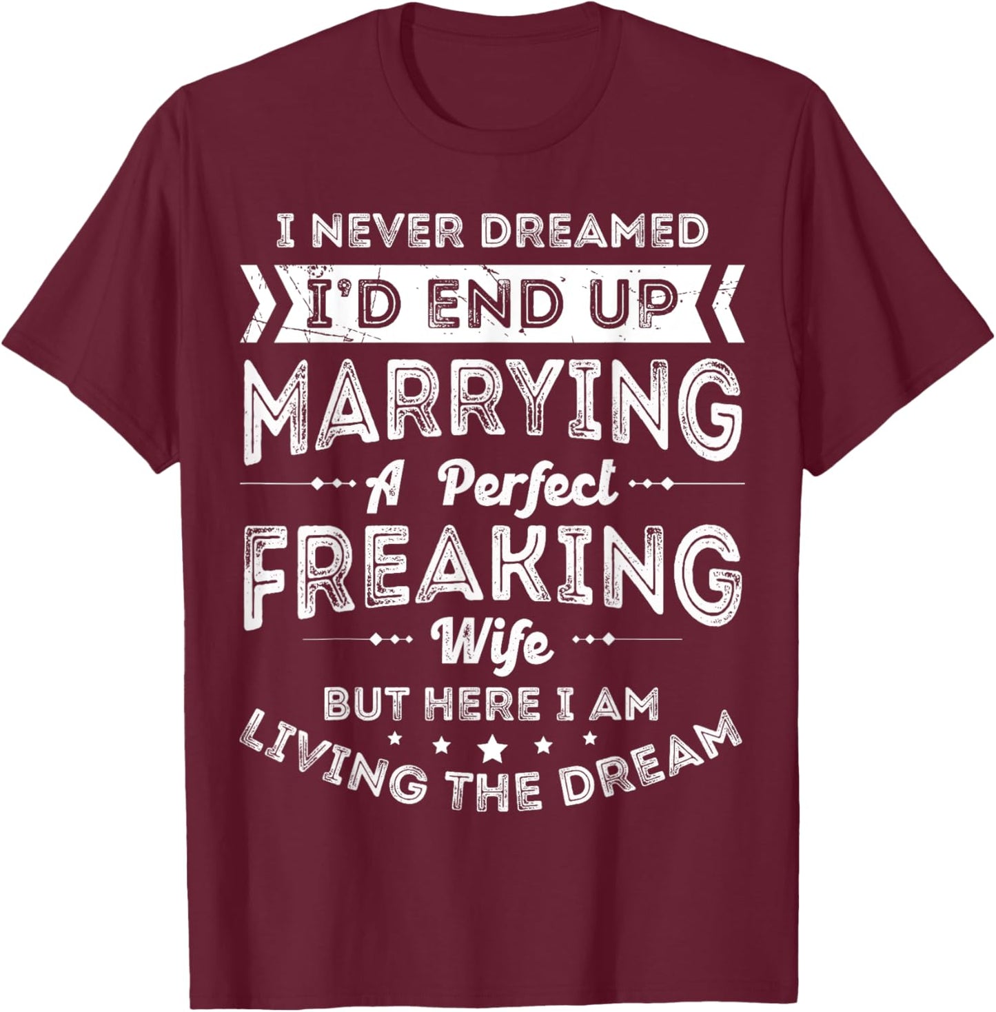 Husband I Never Dreamed I'd End Up Marrying A Perfect Wife T-Shirt - T-Shirt | Maroon