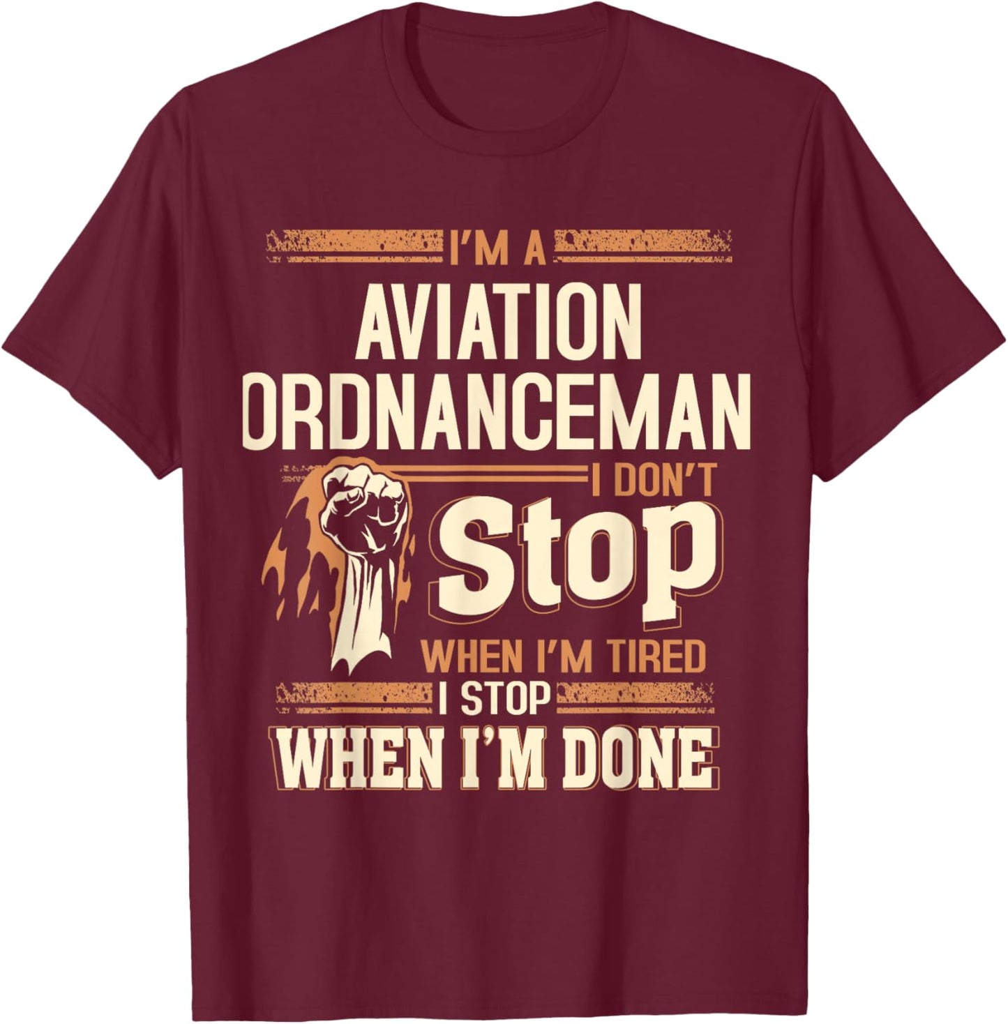 I'm A Aviation Ordnanceman I Don't Stop T-Shirt - T-Shirt | Maroon