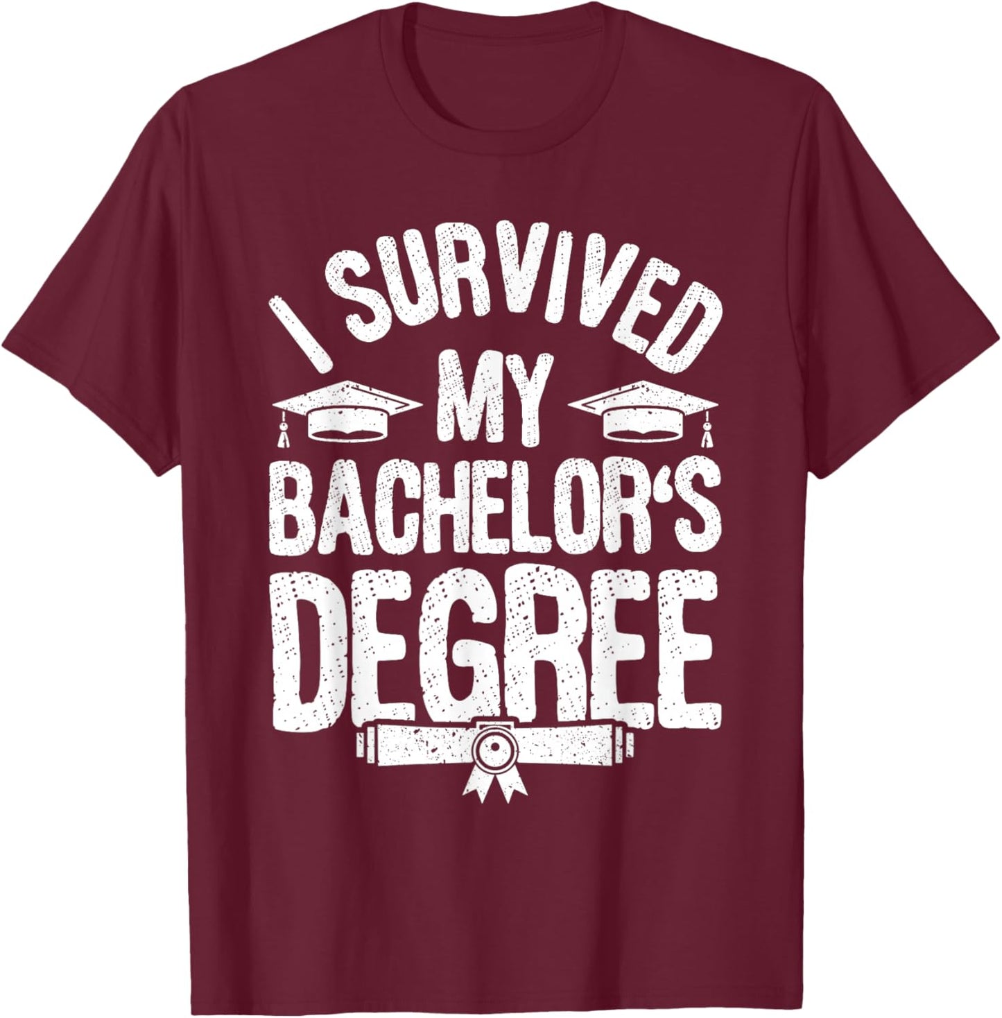 I Survived My Bachelor's Degree Party Bachelor Graduation T-Shirt - T-Shirt | Maroon