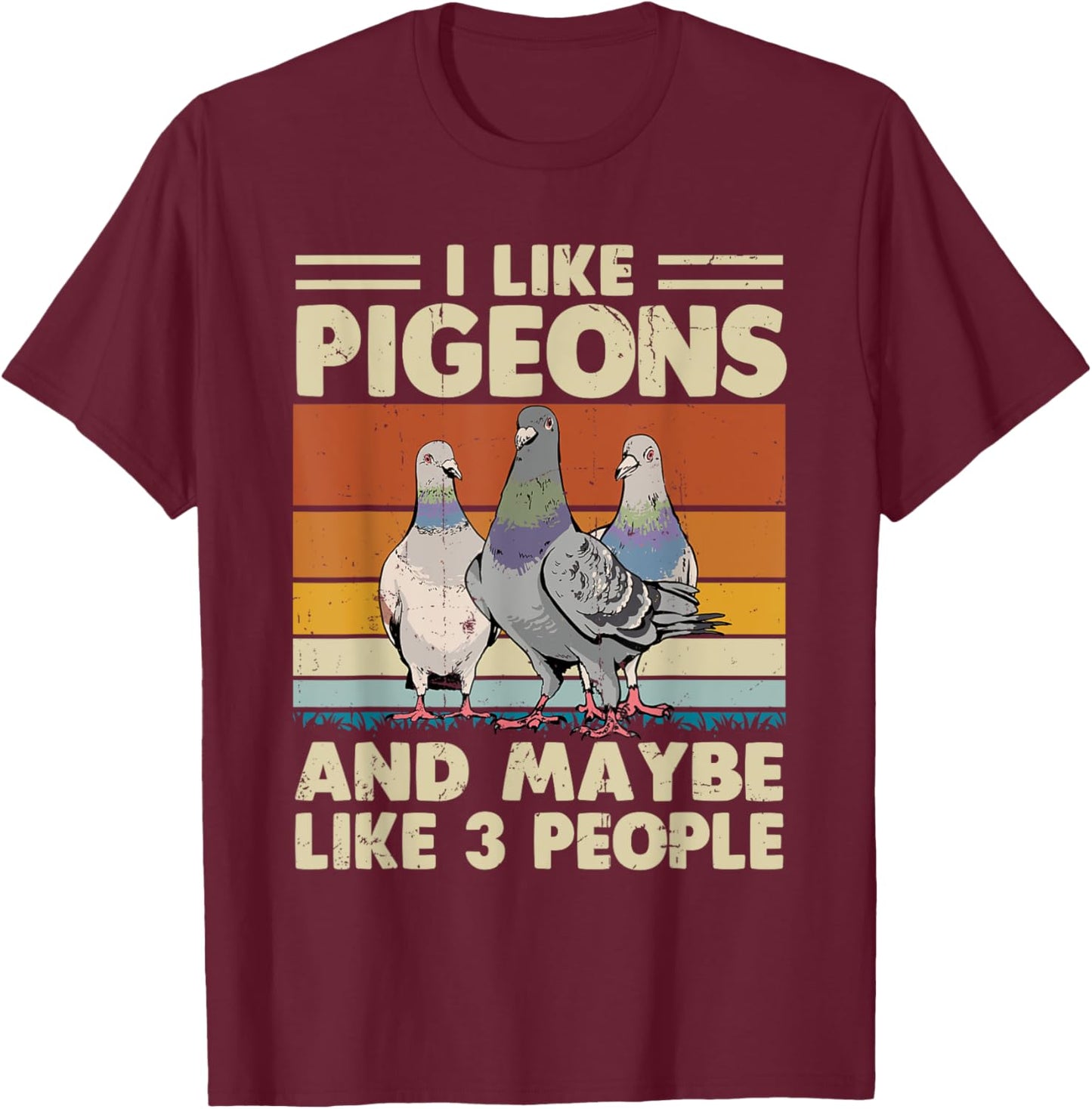 I Like Pigeons And Maybe Like 3 People T-Shirt - T-Shirt | Maroon