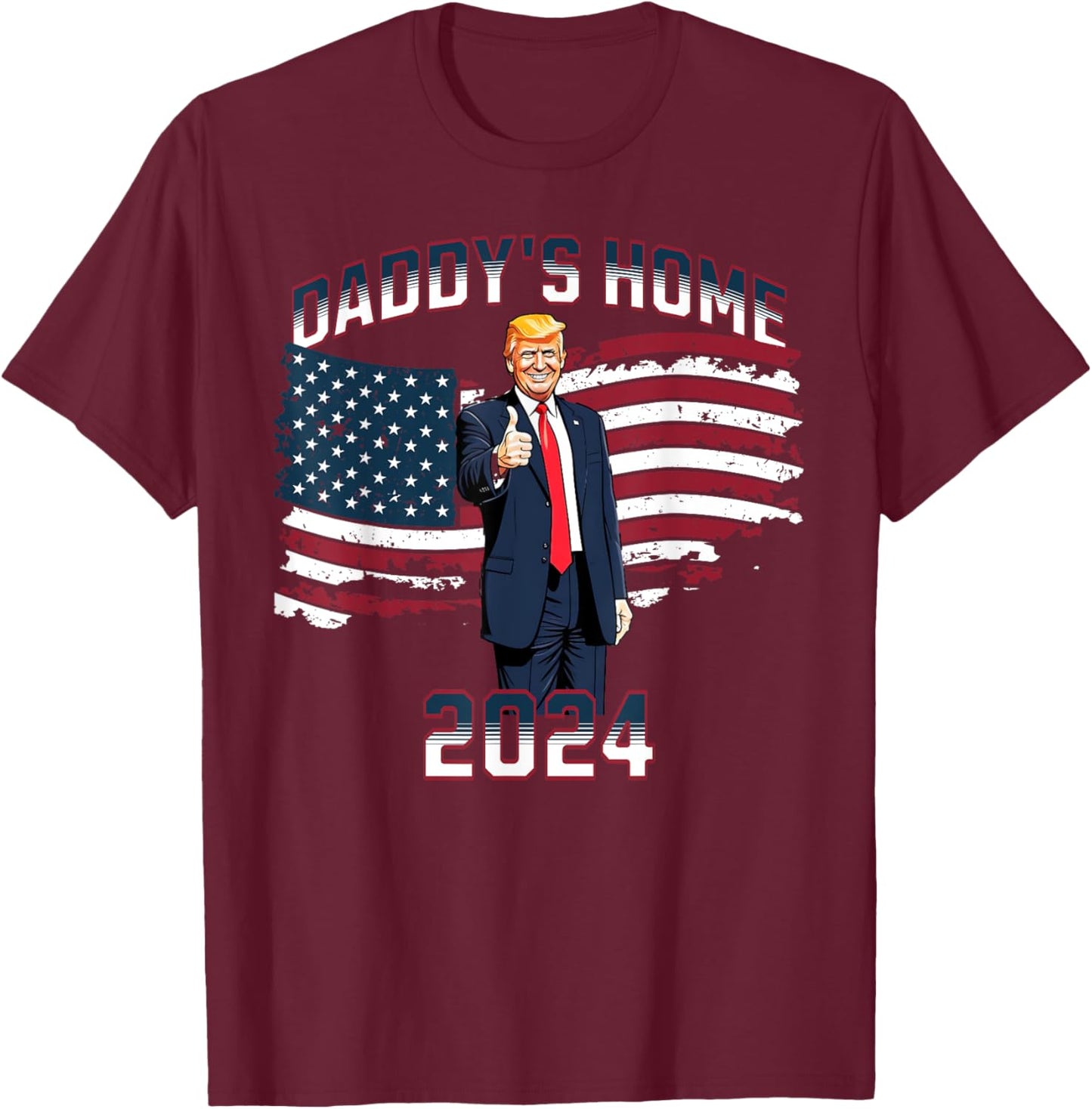 Trump 2024 Daddy's Home T-Shirt - T-Shirt | Maroon