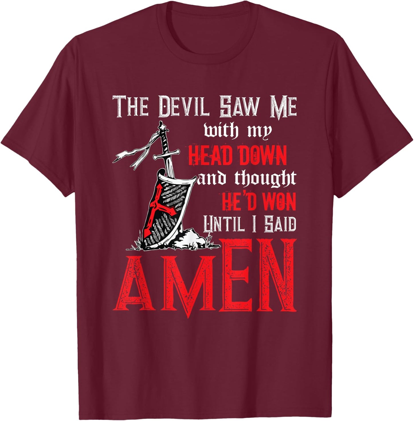 The Devil Saw Me With My Head Down Thought He'd Won T-Shirt - T-Shirt | Maroon