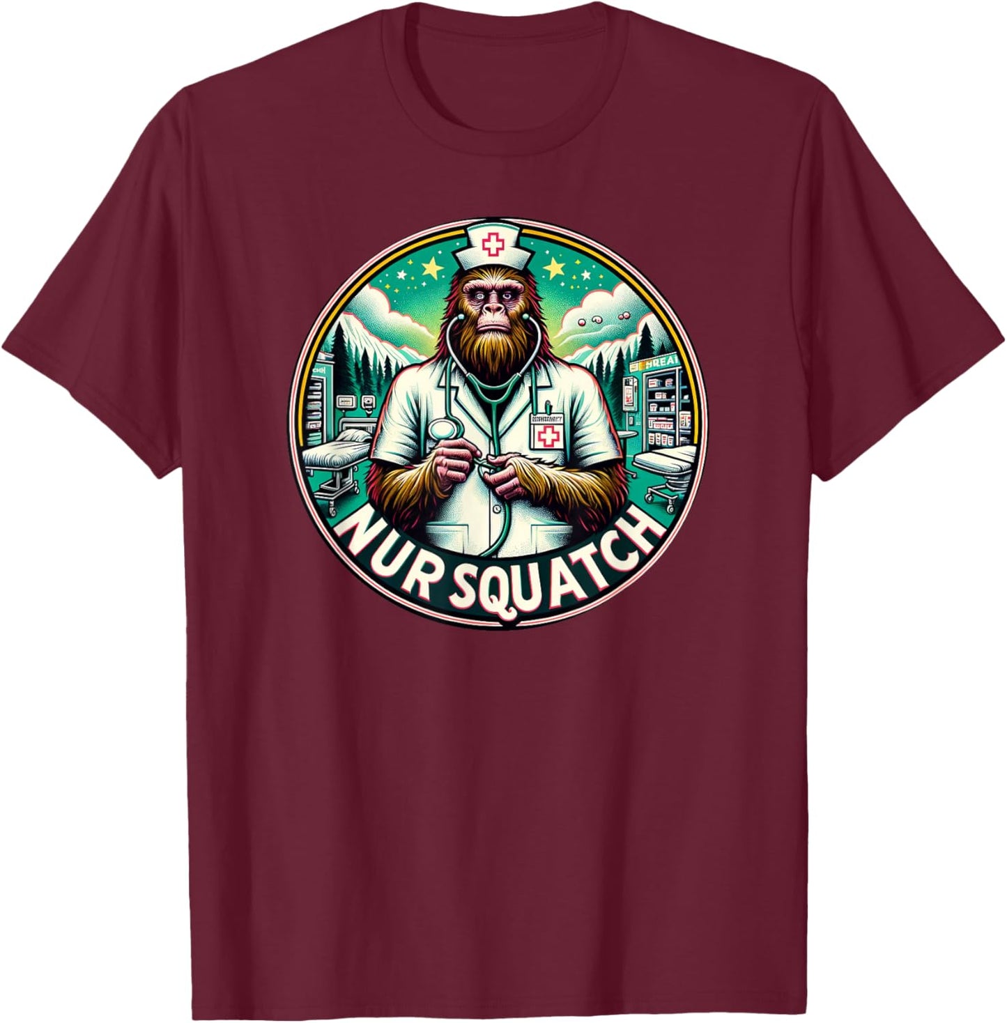 Nursquatch Nurse Bigfoot Sasquatch Yeti Squatch Hospital T-Shirt - T-Shirt | Maroon