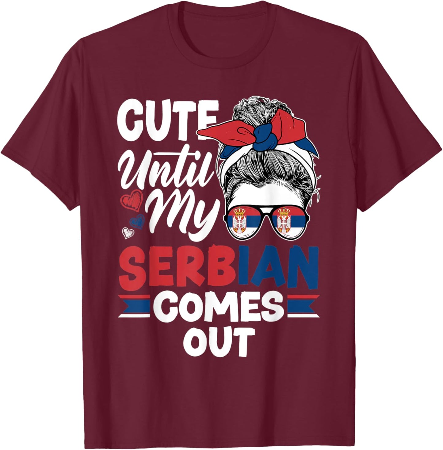 Serbia Serbian Serbia Flag Cute Until My Serbian Comes Out T-Shirt - T-Shirt | Maroon
