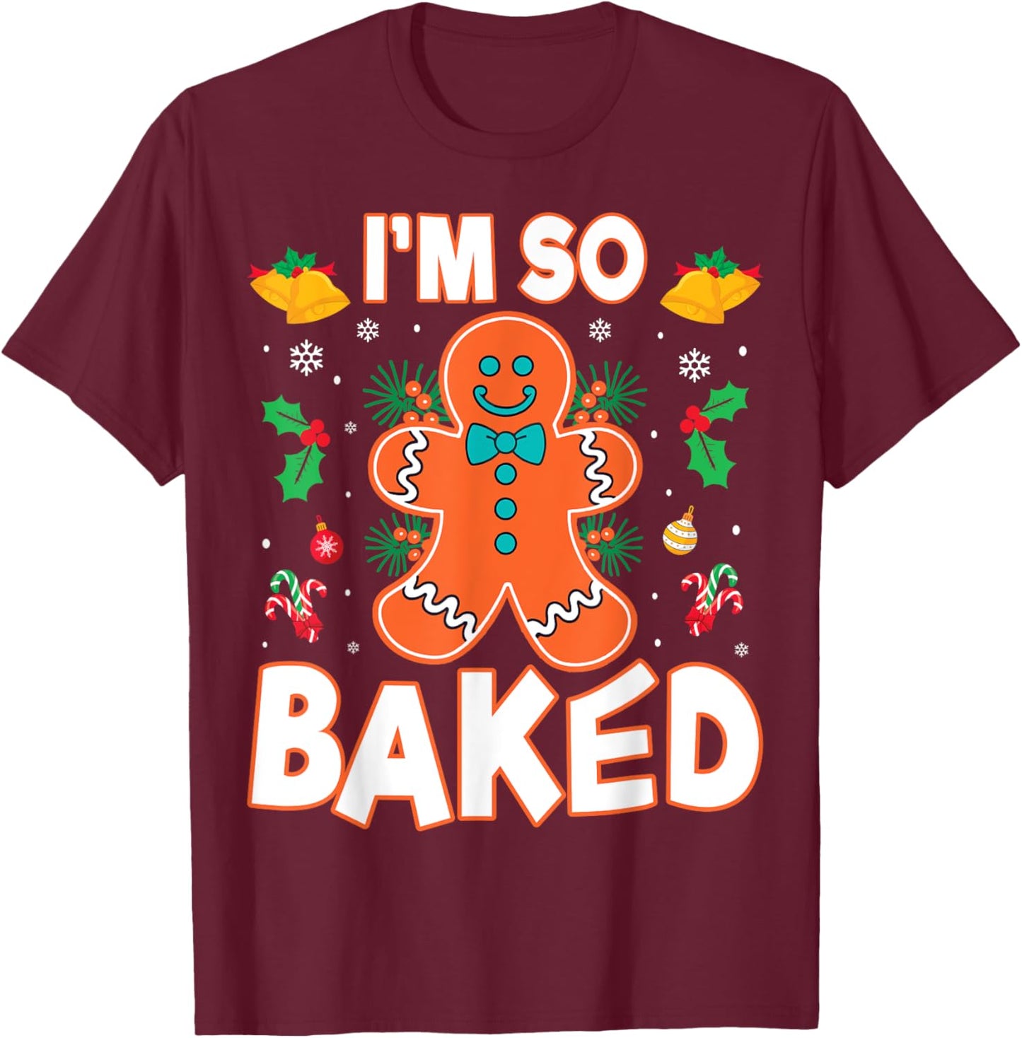 I'm So Baked Gingerbread Christmas Cookie Baking Lover Chef T-Shirt - T-Shirt | Maroon