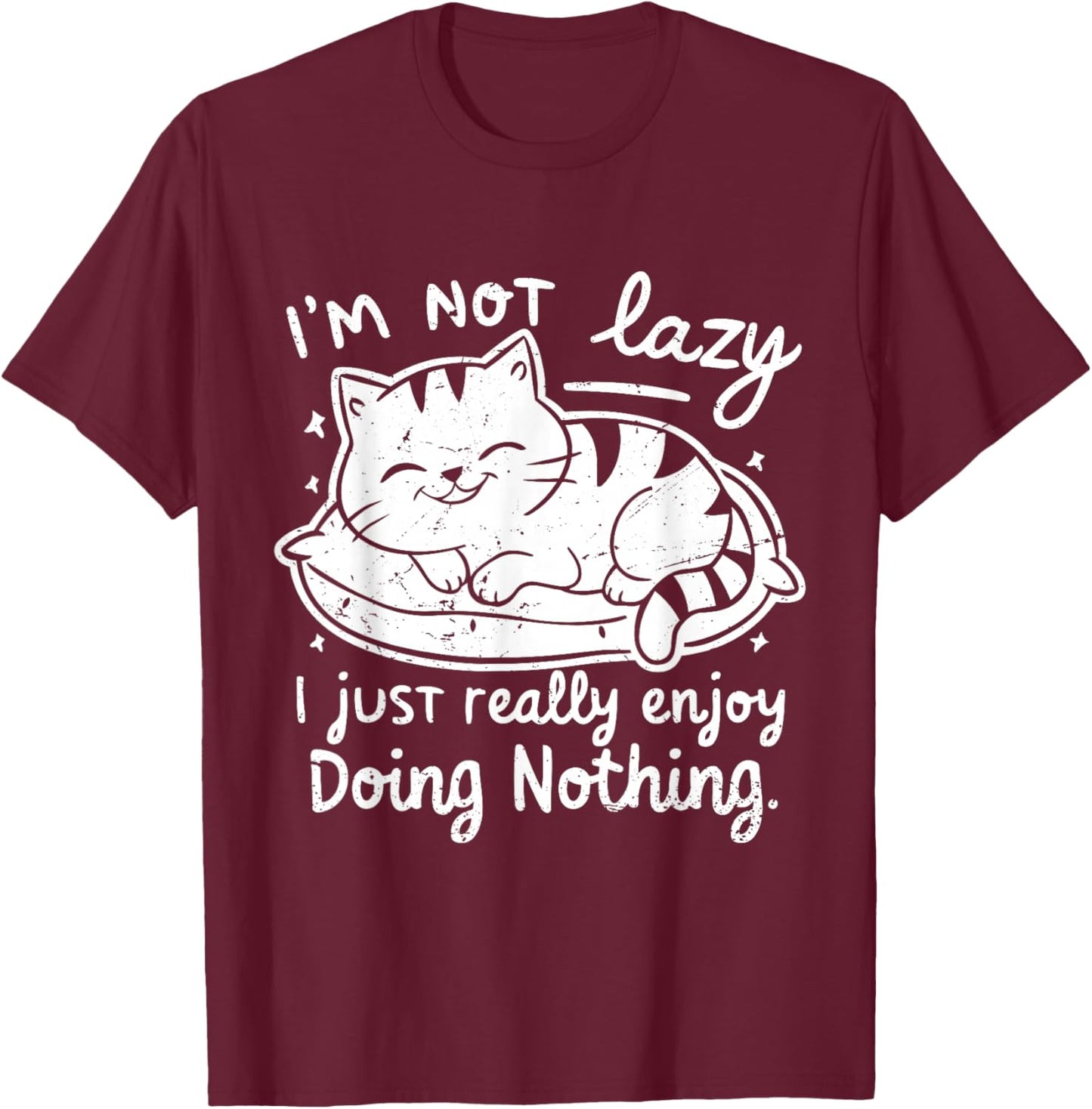 I'm Not Lazy I Just Really Enjoy Doing Nothing - Cat lover T-Shirt - T-Shirt | Maroon