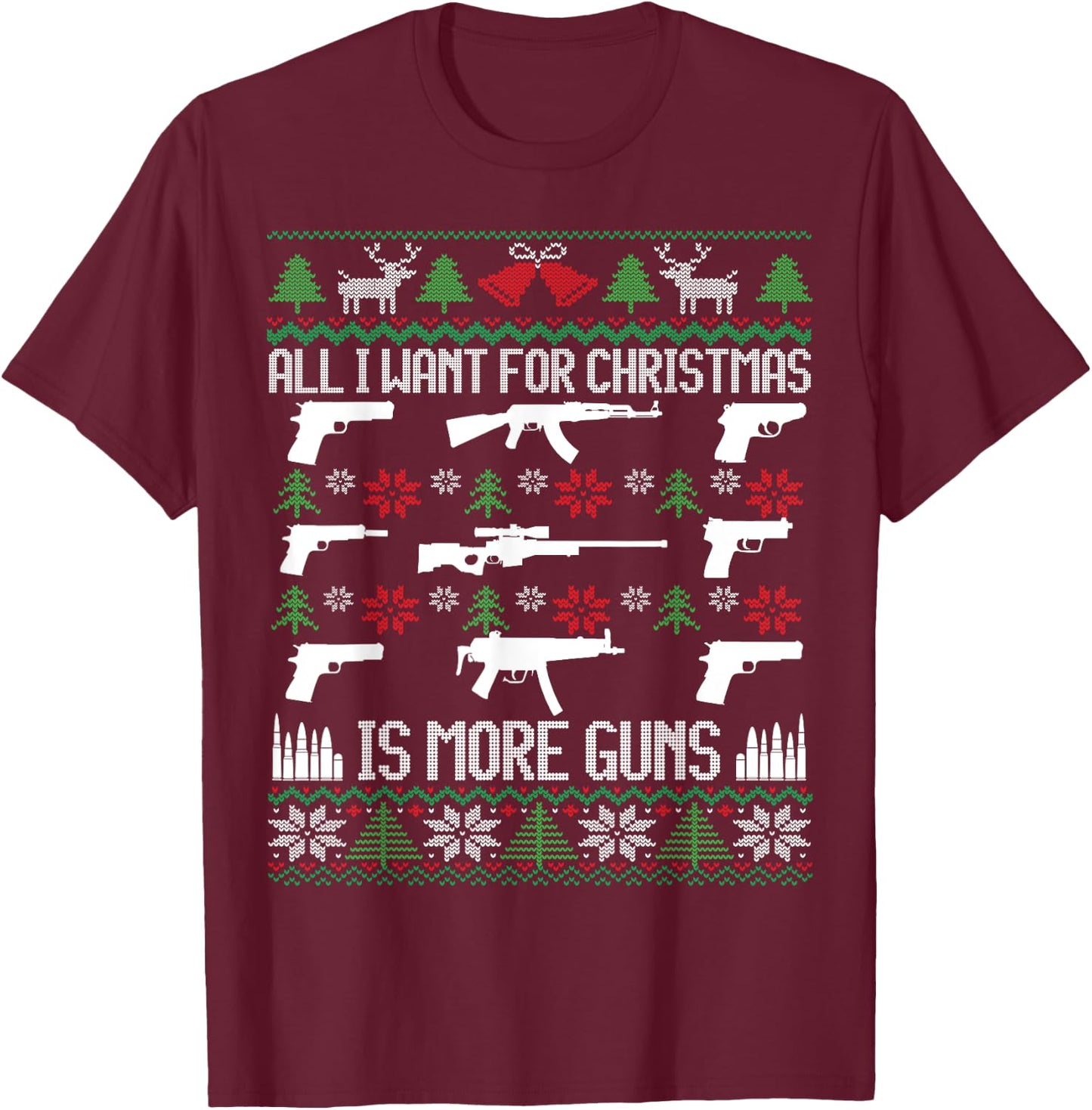 All I want is More Guns Collector Hunting Ugly Christmas T-Shirt - T-Shirt | Maroon
