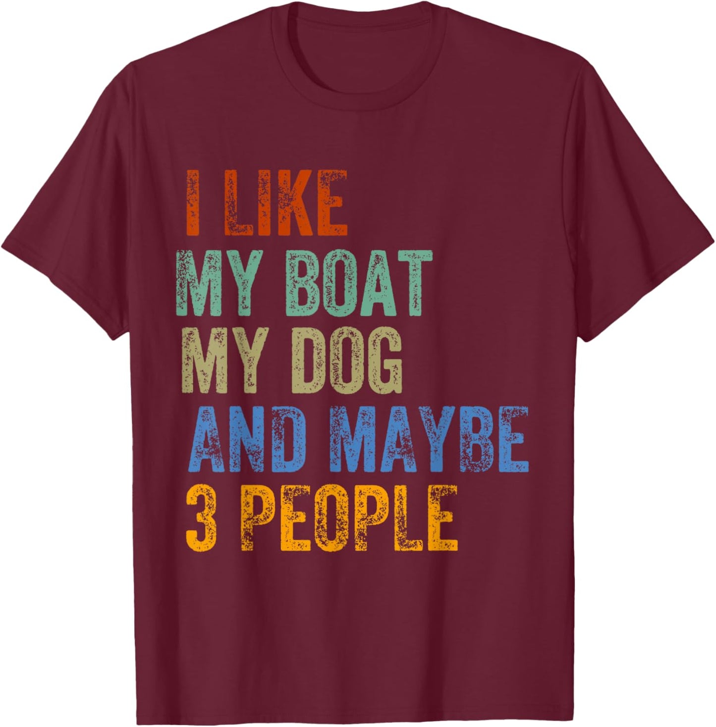 I Like My Boat My Dogs and Maybe 3 People Humor Funny Saying T-Shirt - T-Shirt | Maroon