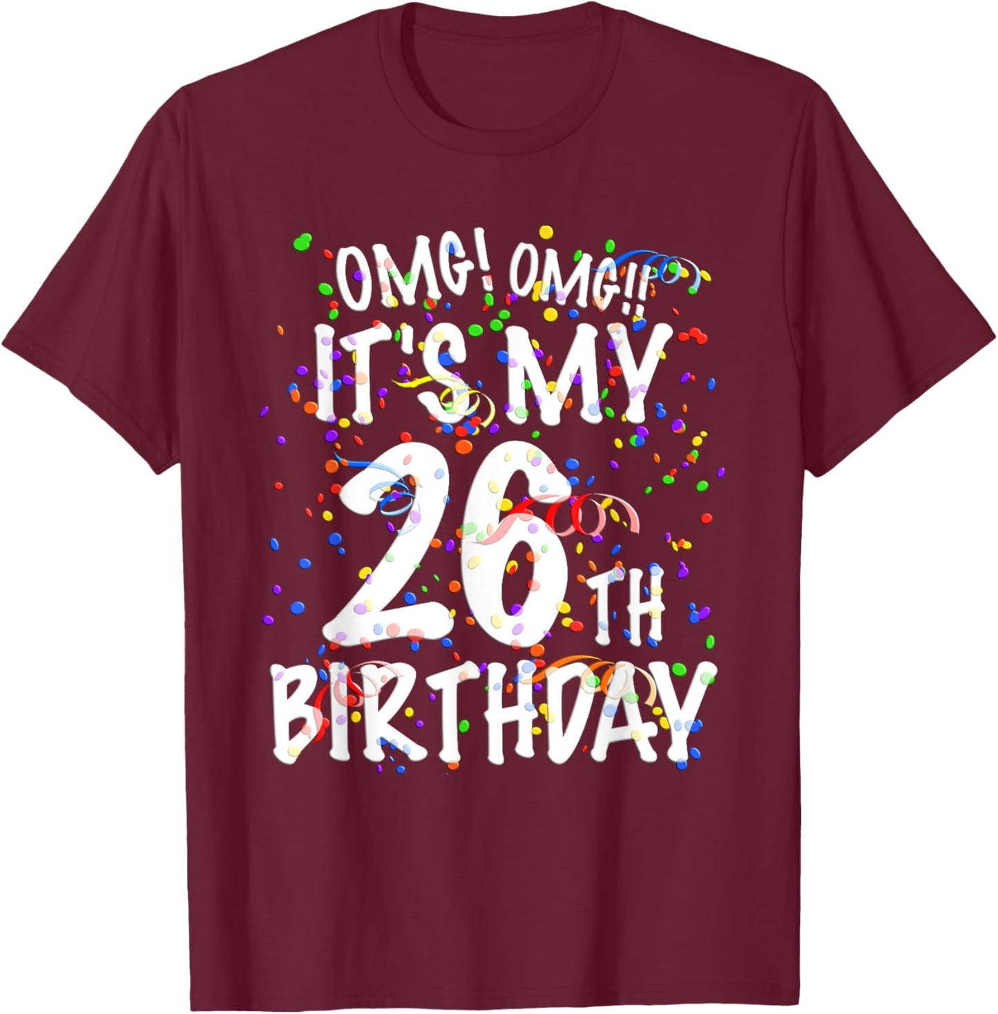 OMG It's My 26th Birthday Shirt 26 Year Old Happy Birthday T-Shirt - T-Shirt | Maroon
