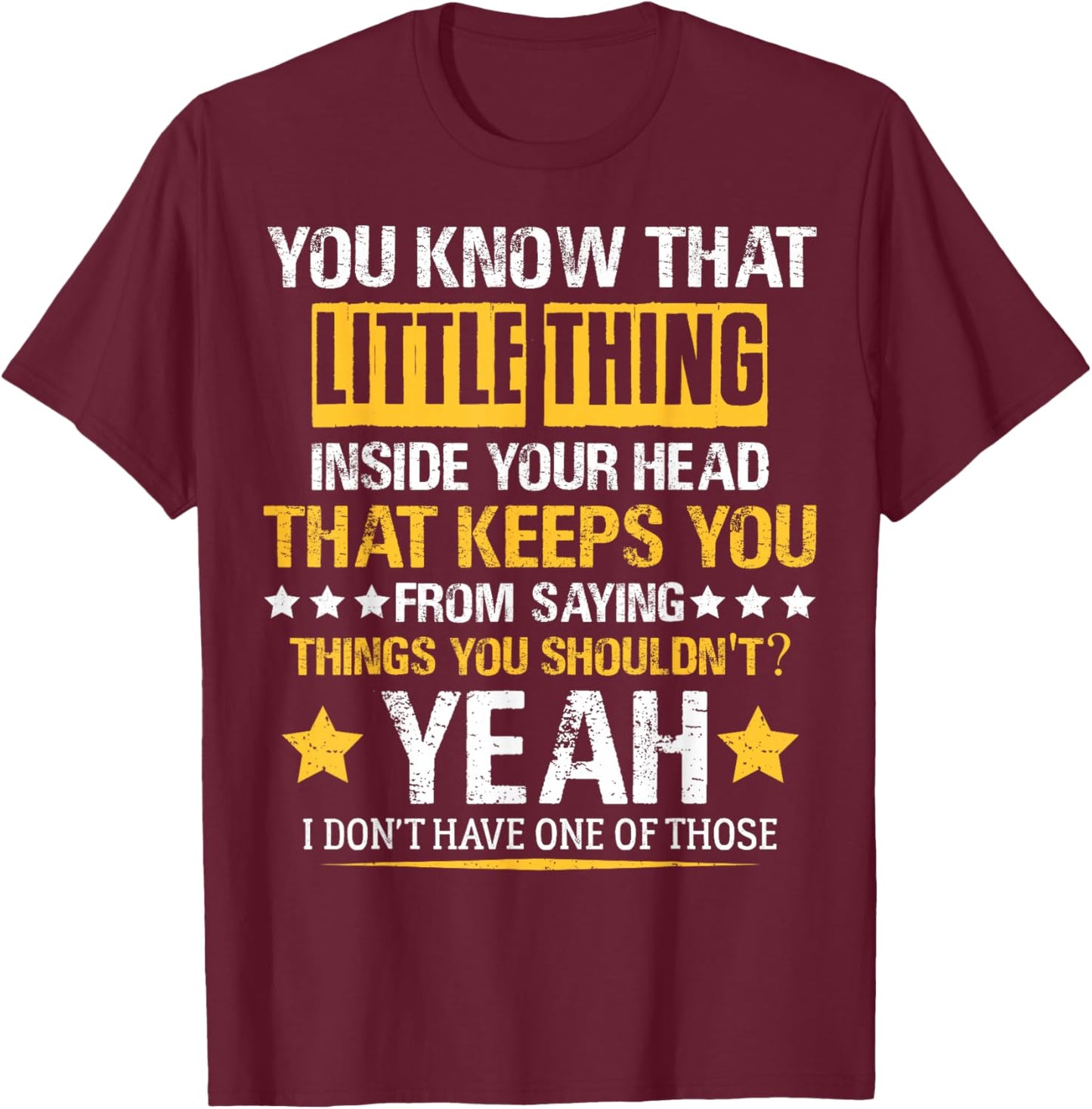 You Know That Little Thing Inside Your Head Sarcastic Humor T-Shirt - T-Shirt | Maroon