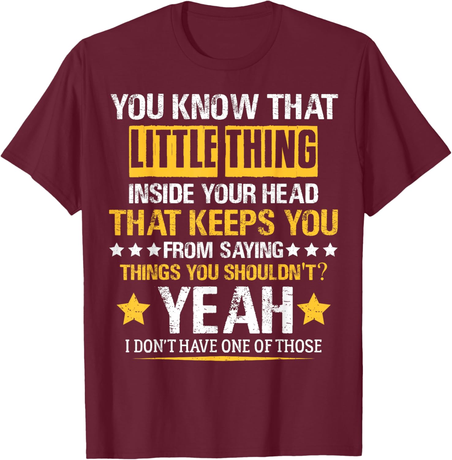 You Know That Little Thing Inside Your Head Sarcastic Humor T-Shirt - T-Shirt | Maroon