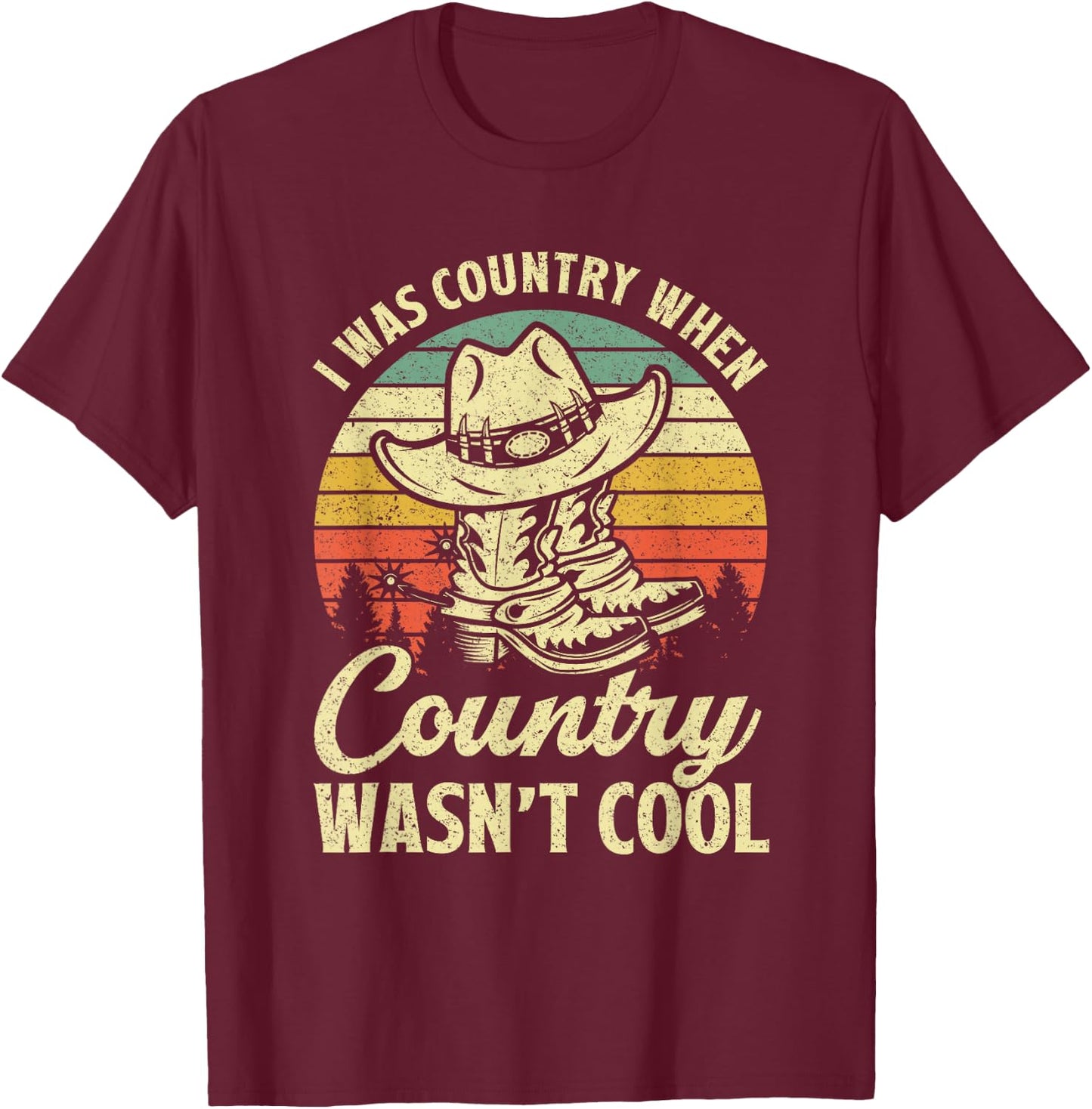 I Was Country When Country Wasn't Cool Cowboy Hat Western T-Shirt - T-Shirt | Maroon