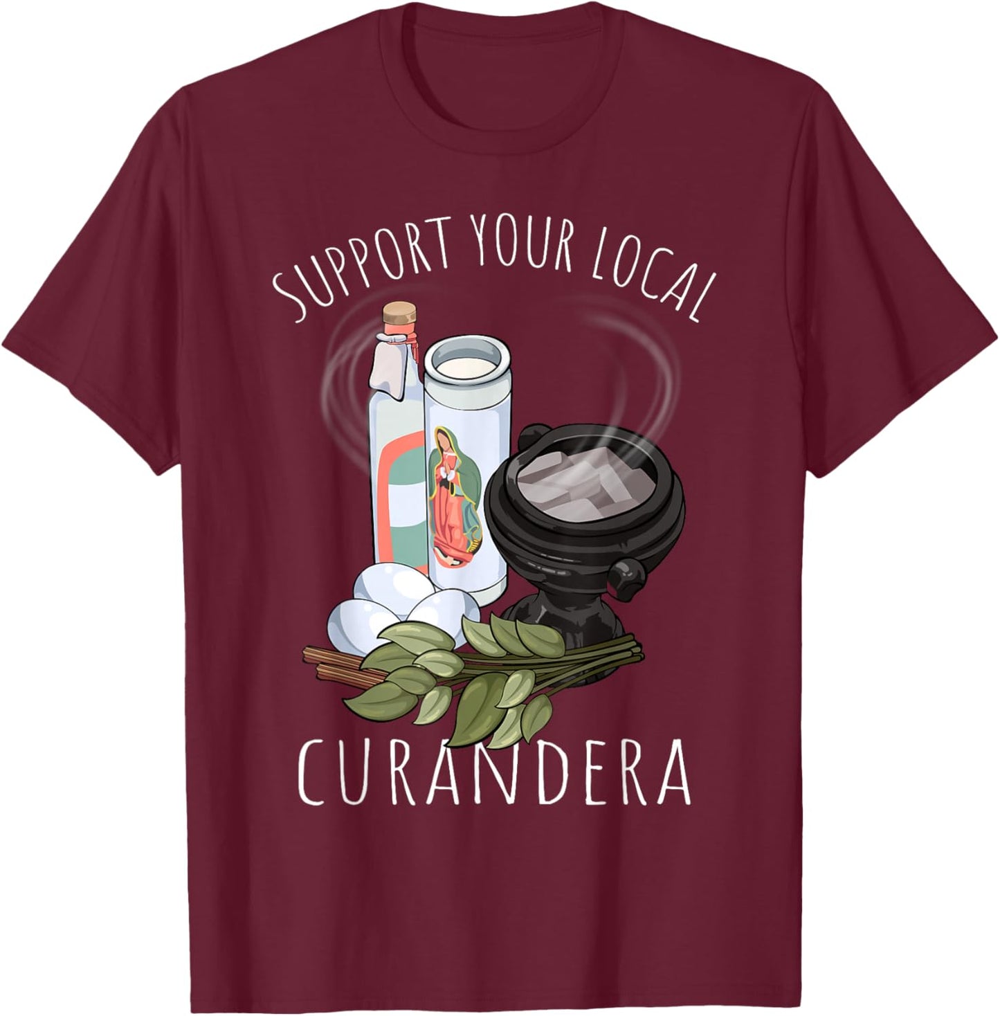 Support Your Local Curandera Witchdoctor Curandero Healer T-Shirt - T-Shirt | Maroon
