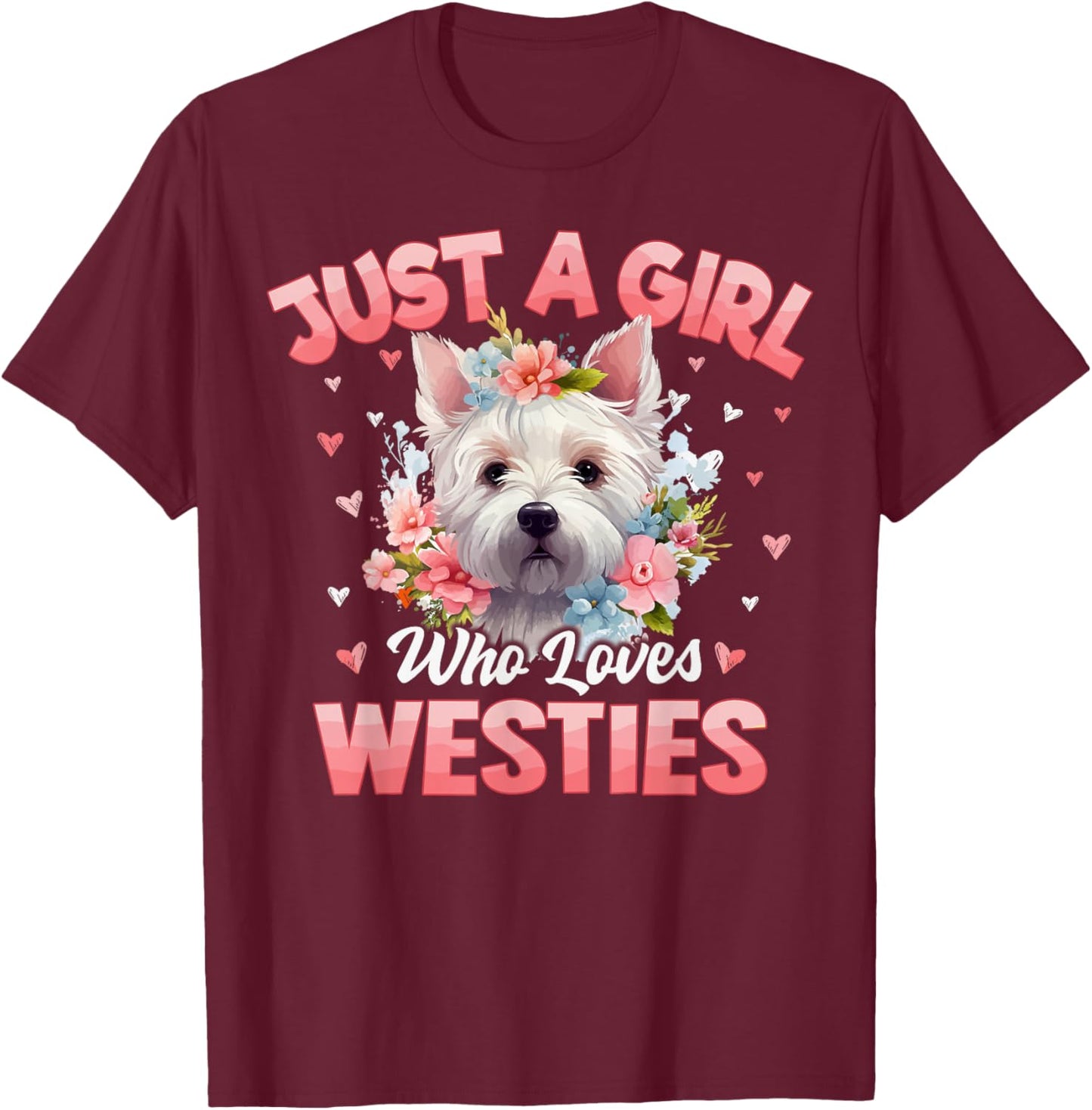 Just A Girl Who Loves Westie Dog Floral Women Girls T-Shirt - T-Shirt | Maroon