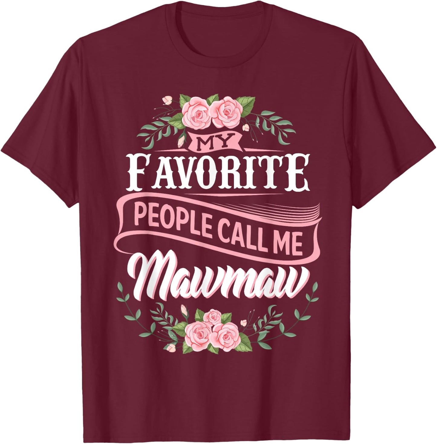 My Favorite People Call Me Maw-Maw Floral Mother's Day T-Shirt - T-Shirt | Maroon