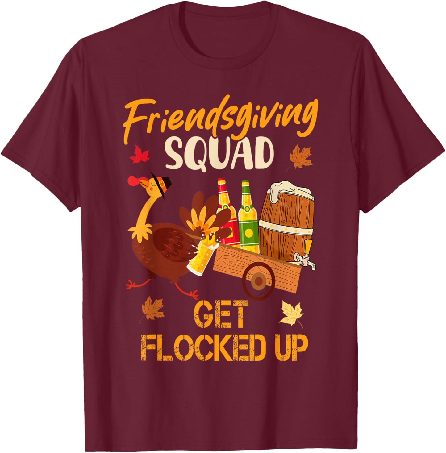 Friendsgiving Squad Get Flocked Up Thanksgiving T-Shirt - T-Shirt | Maroon