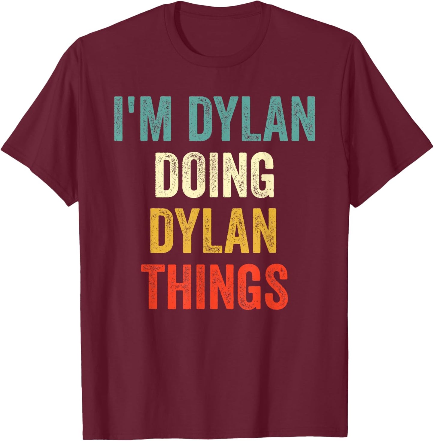 I'm Dylan Doing Dylan Things Funny Vintage First Name T-Shirt - T-Shirt | Maroon
