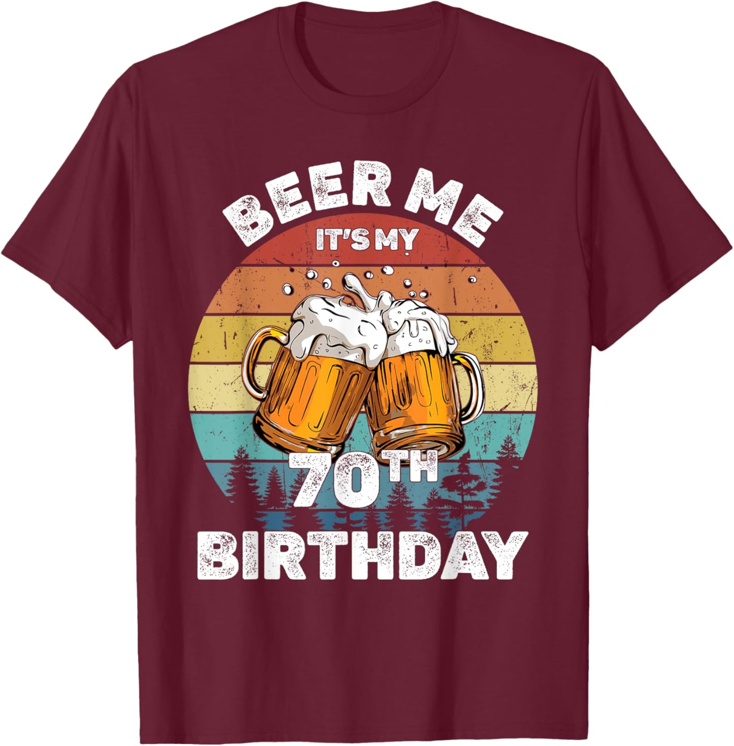 Beer Me It's My 70th Birthday T-Shirt - T-Shirt | Maroon