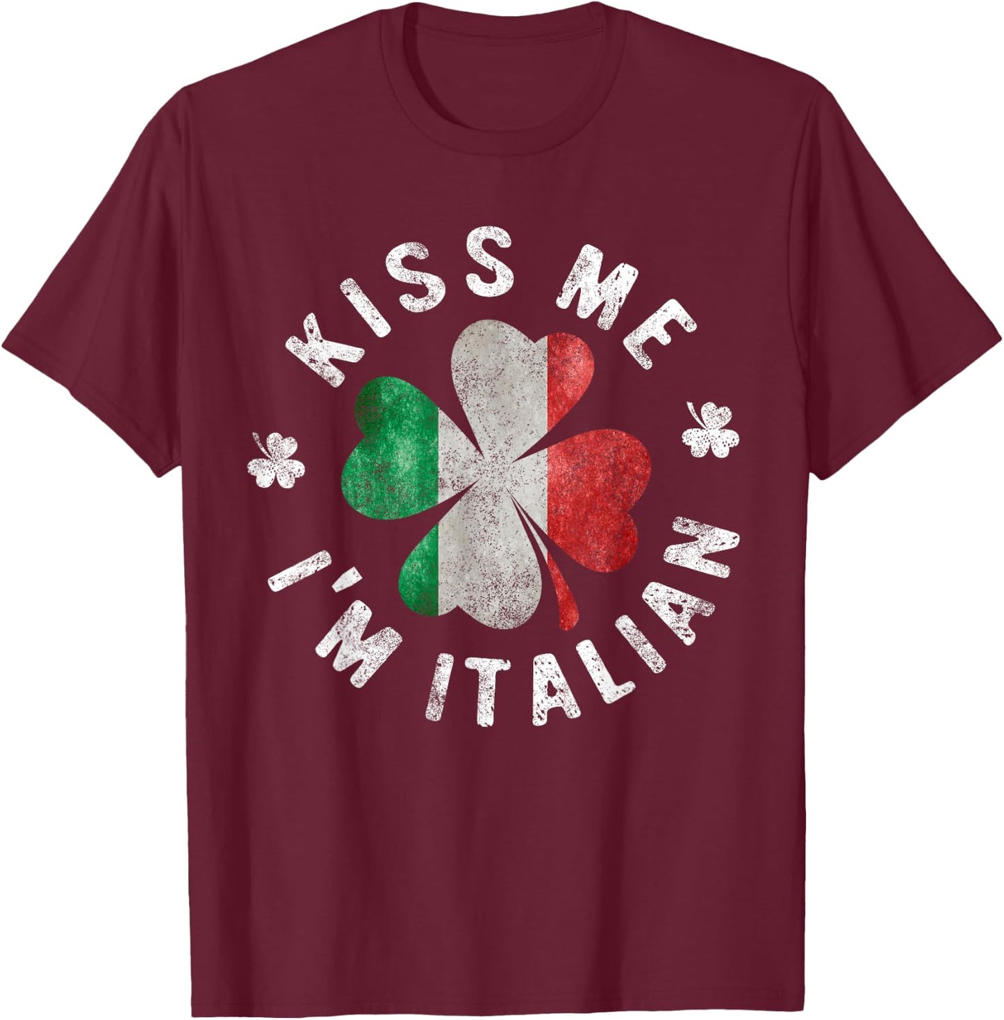 Kiss Me I'm Italian St Patrick's Day Italy Gift T-Shirt - T-Shirt | Maroon