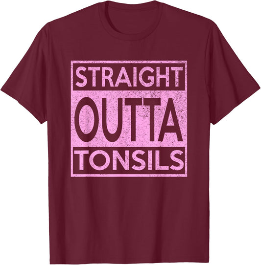 Funny Straight Outta Tonsils Removal Surgery Recovery Gift T-Shirt - T-Shirt | Maroon