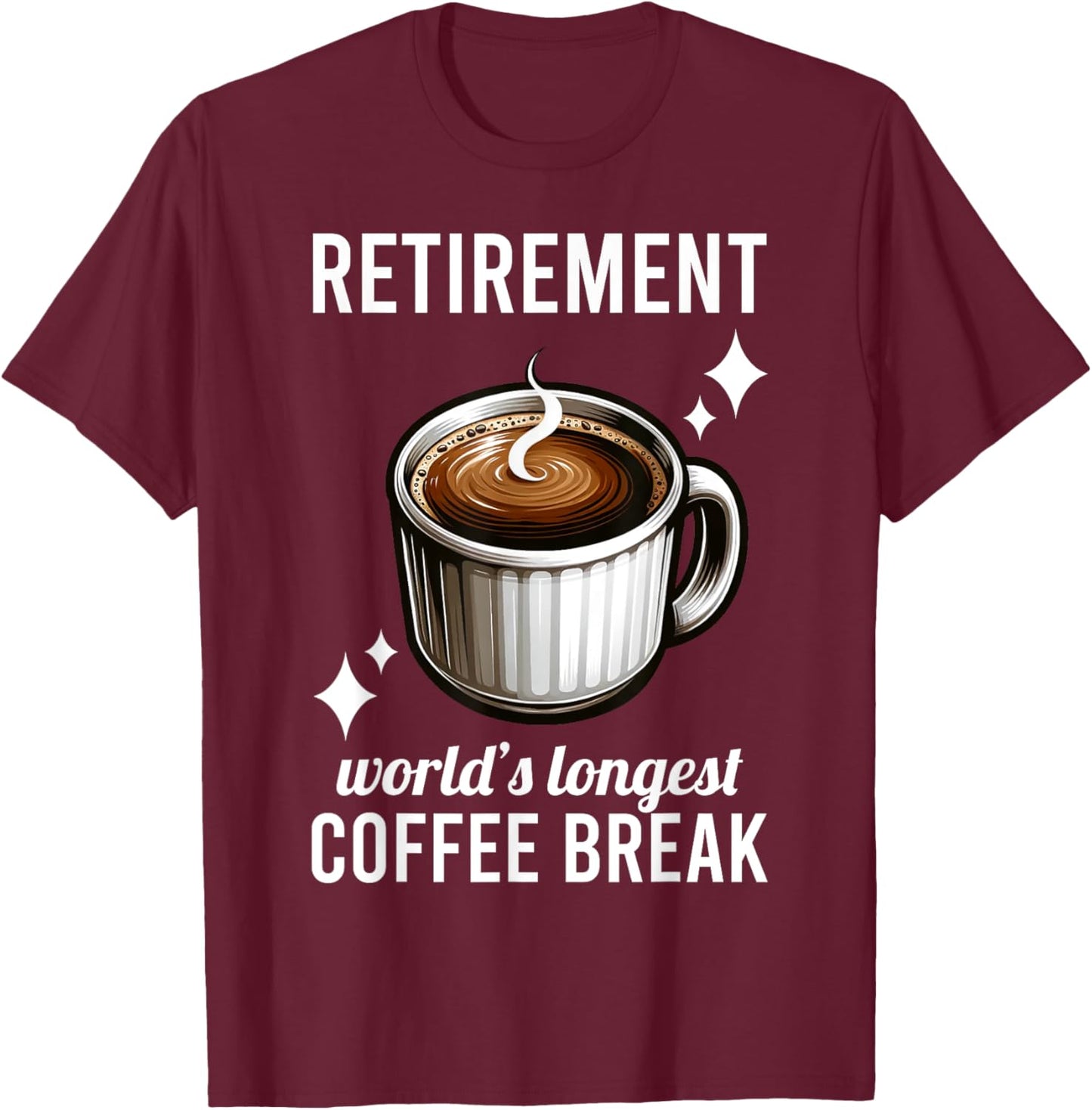 Funny Retirement Worlds Longest Coffee Break Retired Graphic T-Shirt - T-Shirt | Maroon