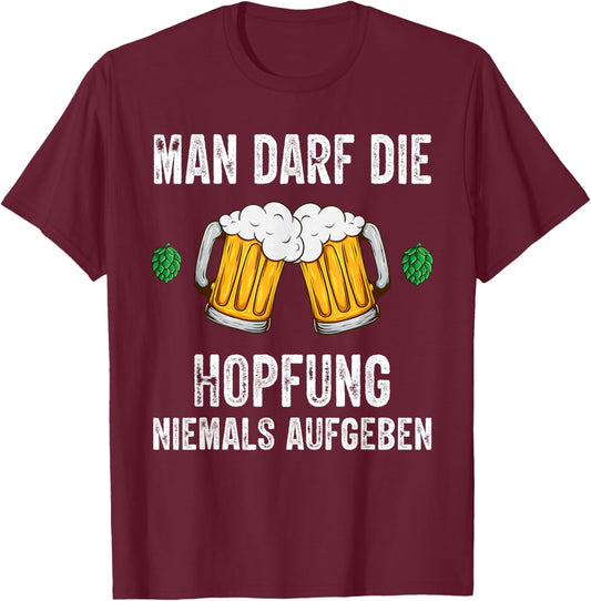 Man darf die Hopfung niemals aufgeben lustige Bier Spruch T-Shirt - T-Shirt | Maroon