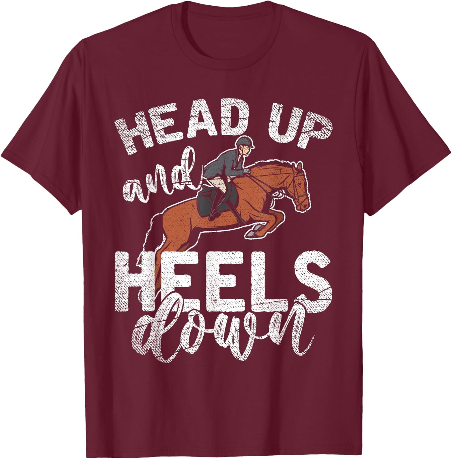 Funny Rider Equestrian Gift Head Up And Heels Down Horse T-Shirt - T-Shirt | Maroon
