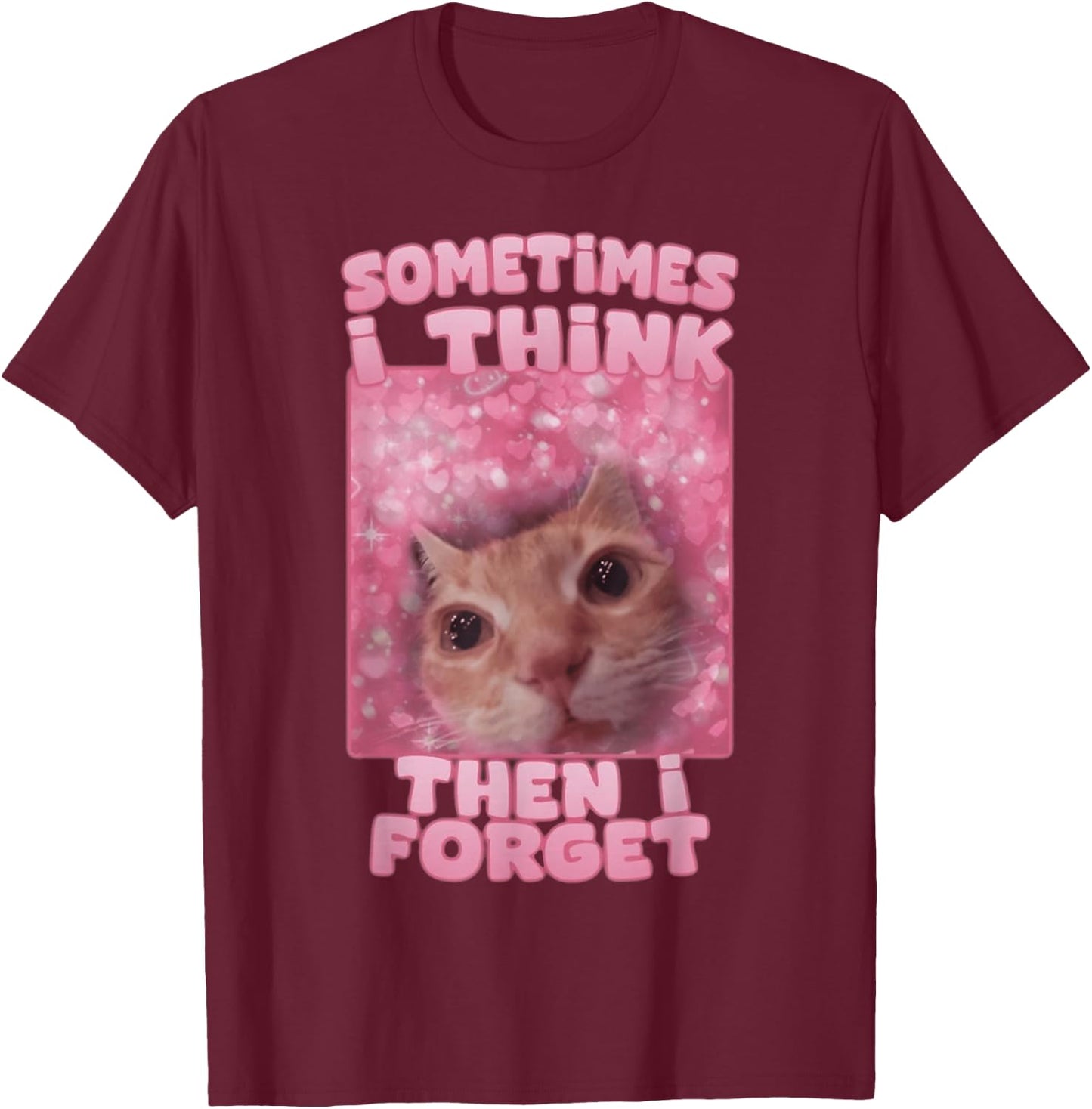 Sometimes I think then I forget T-Shirt - T-Shirt | Maroon