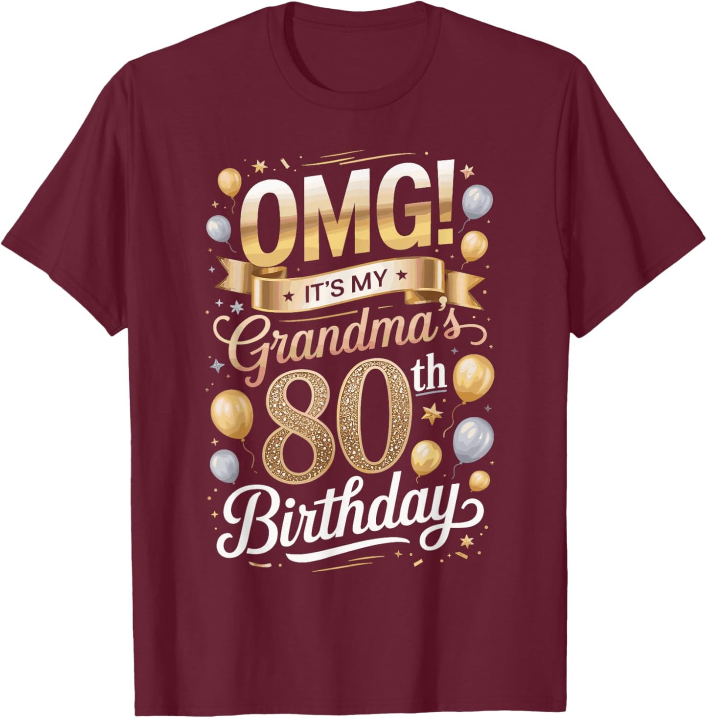 OMG It’s My Grandma’s 80th 80 Years Old Happy Birthday Party T-Shirt - T-Shirt | Maroon