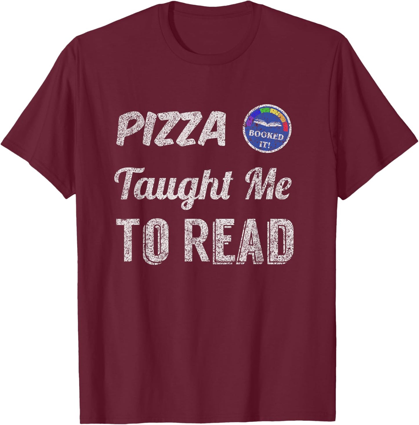 Booked It! - Pizza Taught Me to Read T-Shirt - T-Shirt | Maroon