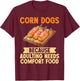 Because Adulting needs Comfort Food Corn Dog T-Shirt - T-Shirt | Maroon