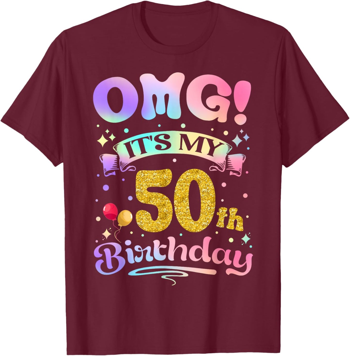 OMG It's My 50th Birthday Women Funny 50 Years old Birthday T-Shirt - T-Shirt | Maroon
