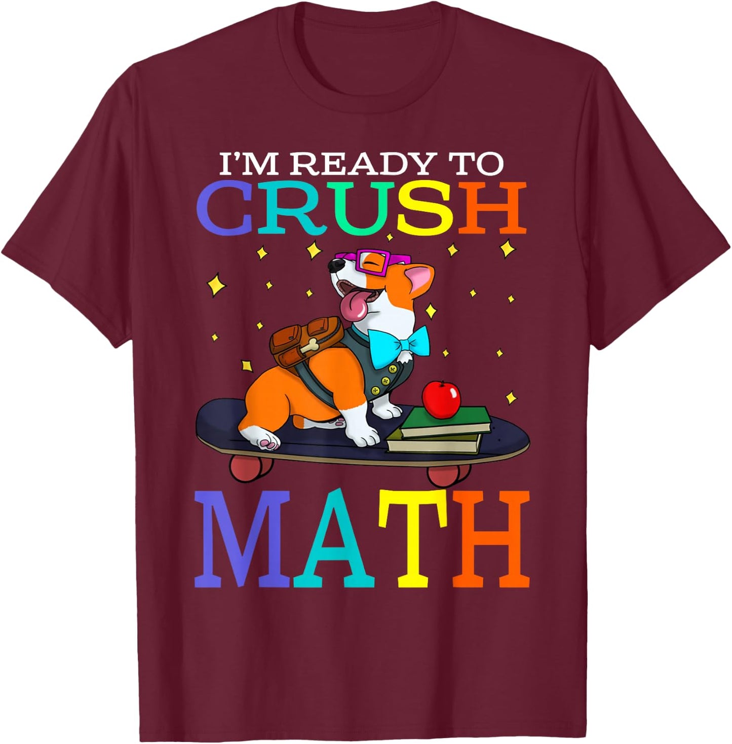 I'm Ready To Crush Math Corgi Back To School T-Shirt - T-Shirt | Maroon