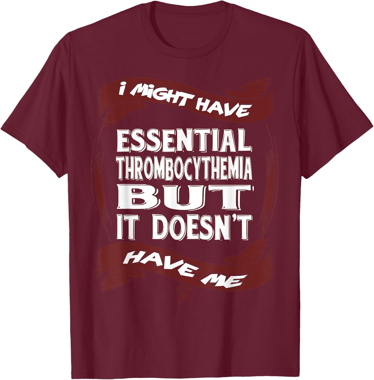Essential Thrombocythemia Awareness T-Shirt - T-Shirt | Maroon