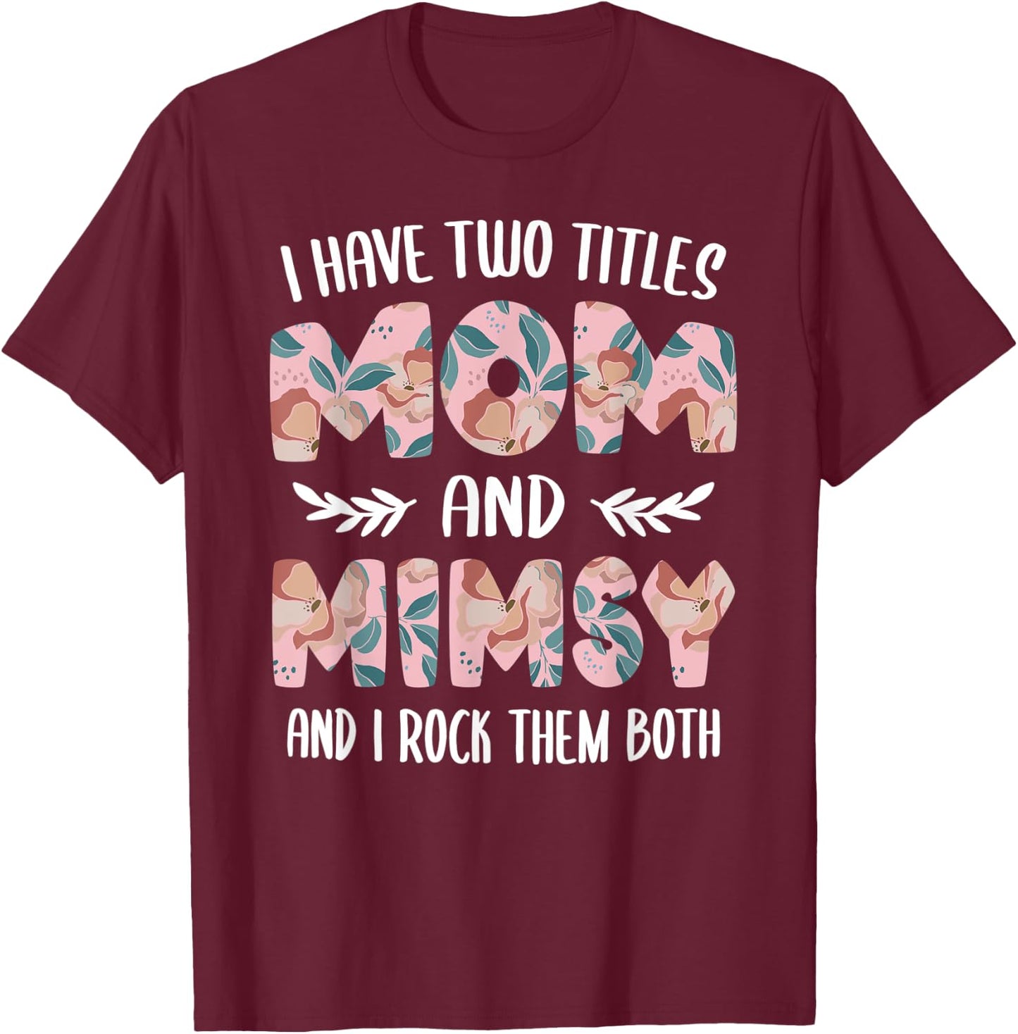 I have two Titles Mom and Mimsy Cute Mothers Day idea Mimsy T-Shirt - T-Shirt | Maroon