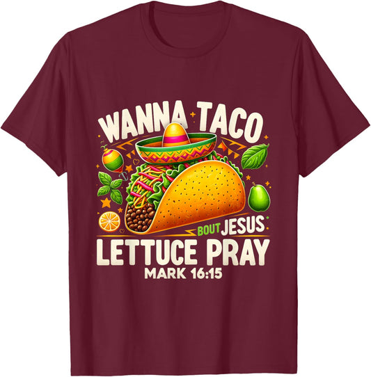 Wanna Taco Bout Jesus Lettuce Pray Mark 16:15 Christian T-Shirt - T-Shirt | Maroon