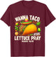Wanna Taco Bout Jesus Lettuce Pray Mark 16:15 Christian T-Shirt - T-Shirt | Maroon
