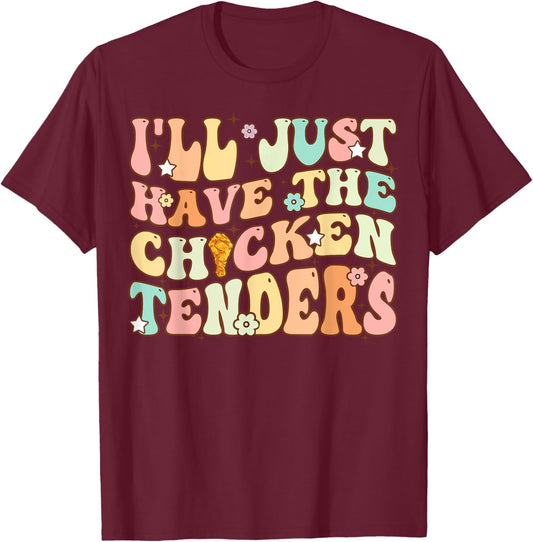Groovy I'll Just Have The Chicken Tenders Funny Chicken T-Shirt - T-Shirt | Maroon