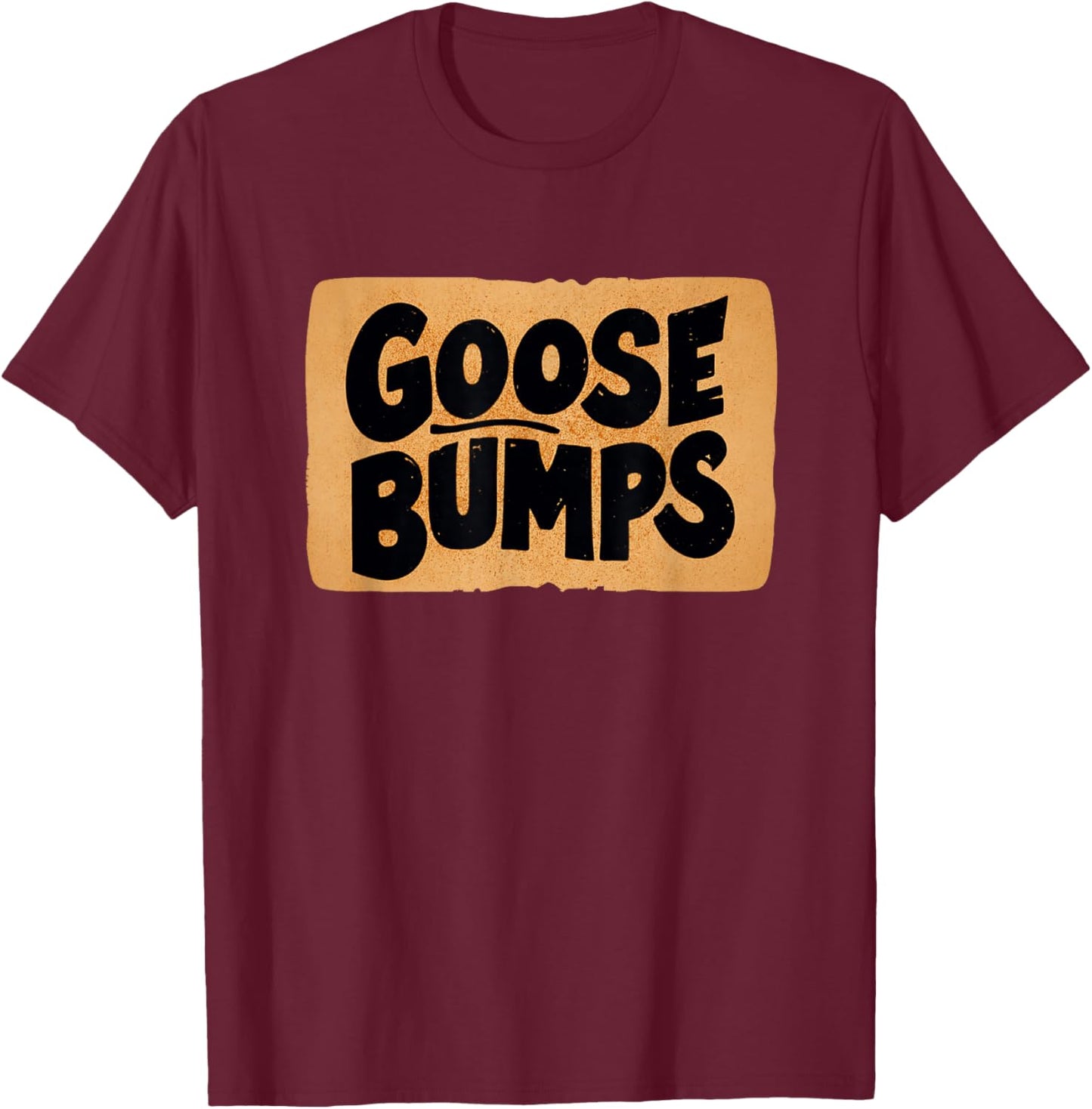 Awesome Goosebumps Look for Statement Lovers T-Shirt - T-Shirt | Maroon