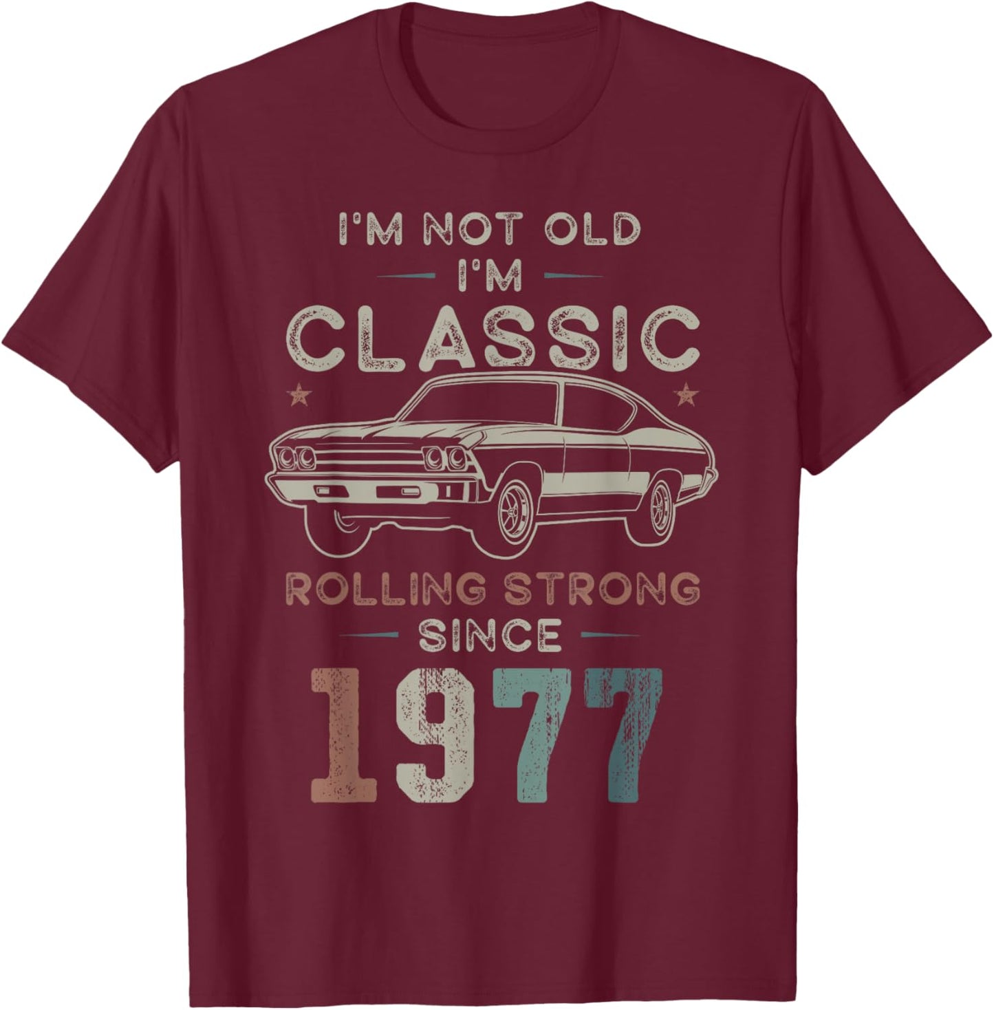 Born 1977 I'm not Old I'm Classic 49th Birthday Car T-Shirt - T-Shirt | Maroon