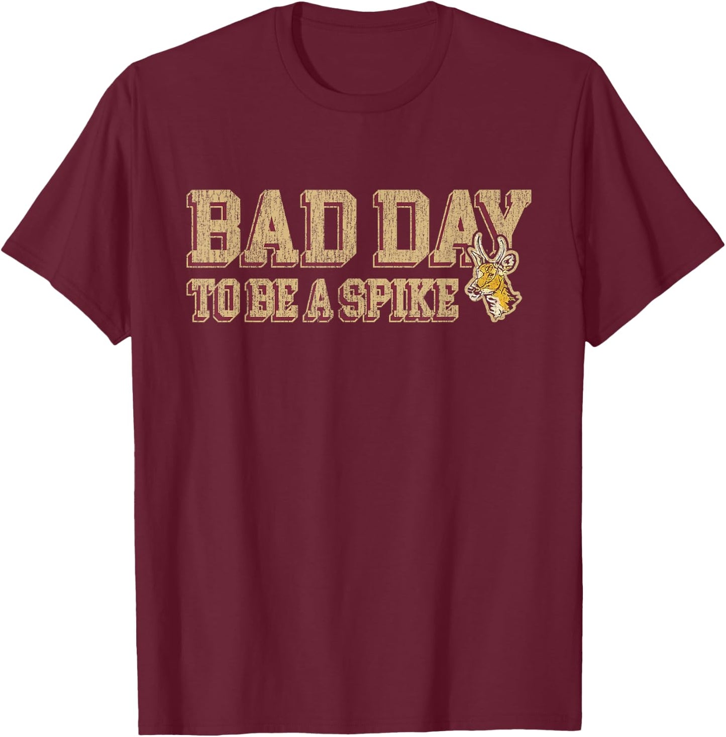 Hunting Bad Day To Be A Spike Funny Deer Hunting Hunter T-Shirt - T-Shirt | Maroon