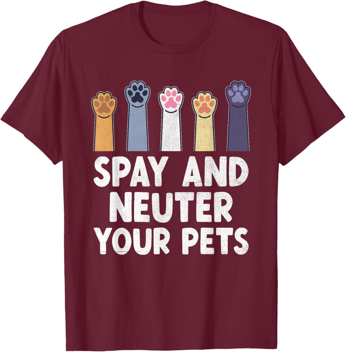Spay And Neuter Your Pets Animal Rescue Cat Dog T-Shirt - T-Shirt | Maroon